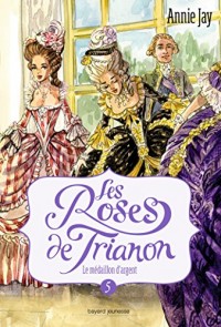 Les roses de Trianon, tome 5 : Le Médaillon d'Argent