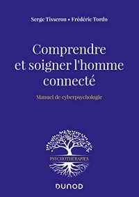 Comprendre et soigner l'homme connecté : Manuel de cyberpsychologie (Psychothérapies)