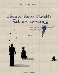 L'école dont l'instit est un cancre : Souvenirs d'un enseignant au jour le jour