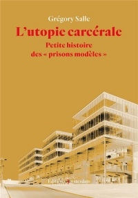 L' Utopie carcérale: Petite histoire des 