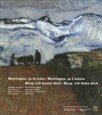 Montagne, je te hais - Montagne, je t'adore : Voyage au coeur des Alpes, du XVIe siècle à nos jours ; édition bilingue français-allemand