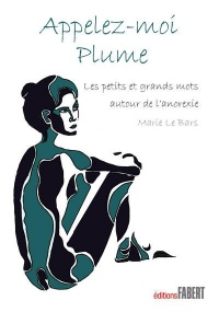 Appelez-moi Plume. Les petits et grands mots autour de l'anorexie