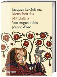 Menschen des Mittelalters: Von Augustin bis Jeanne d'Arc