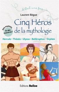 Cinq héros de la mythologie : Hercule, Ulysse, Thésée, Orphée, Bellérophon