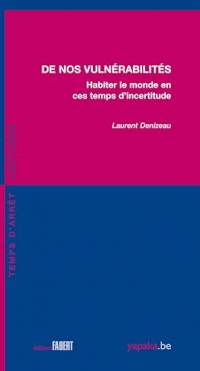 De nos vulnérabilités: Habiter le monde en ces temps d'incertitude