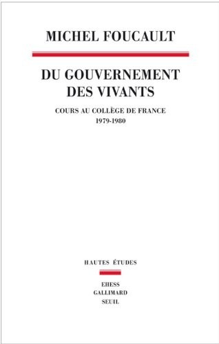 Du Gouvernement des vivants. Cours au Collège de France (1979-1980)