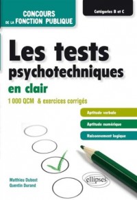 Les Tests Psychotechniques en Clair Concours de la Fonction Publique Catégories B et C 1000 QCM et Exercices Corrigés