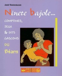 Ninete bajole... comptines, jeux et dits gascons du Béarn