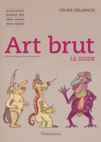 Art brut: Le guide