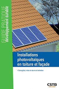 Installations photovoltaïques en toiture et façade: Conception, mise en oeuvre et entretien