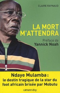 La Mort m'attendra: Ndaye Mulamba : le destin tragique de la stard du foot africain brisée par Mobutu