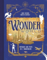 Wonderworld : Voyages aux pays de l'imaginaire beau-livre fantasy, fantastique, science-fiction beau-livre jeux vidéo beau-livre films et séries ... de l'imaginaire: idée cadeau fantasy