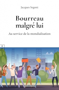 Bourreau malgre lui : au service de la mondialisation