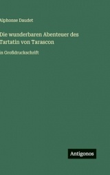Die wunderbaren Abenteuer des Tartatin von Tarascon: in Großdruckschrift