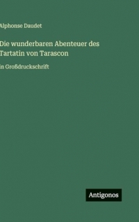 Die wunderbaren Abenteuer des Tartatin von Tarascon: in Großdruckschrift