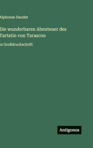 Die wunderbaren Abenteuer des Tartatin von Tarascon: in Großdruckschrift