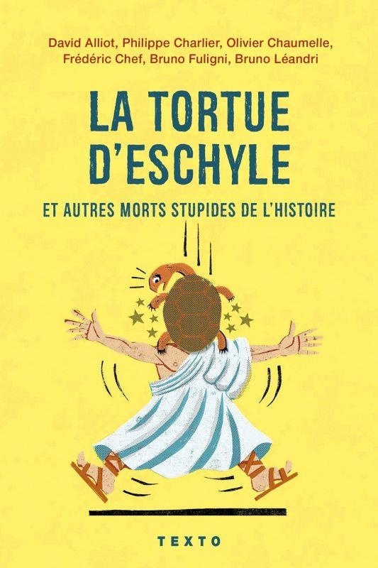 La tortue d'Eschyle et autres morts stupides de l'Histoire