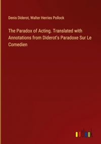 The Paradox of Acting. Translated with Annotations from Diderot's Paradoxe Sur Le Comedien