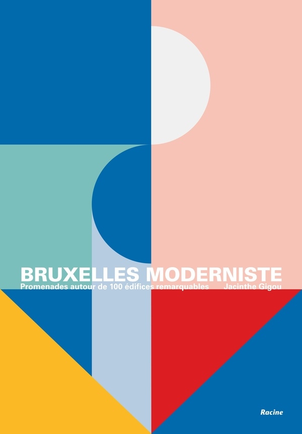 Bruxelles moderniste: Guide-promenade