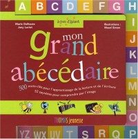 Mon grand abécédaire avec des onglets en tout-carton pour les petites mains : 500 Mots-clés pour l'apprentissage de la lecture et de l'écriture. Testé et réalisé à l'école maternelles