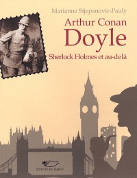 Arthur Conan Doyle : Sherlock Holmes et au-delà