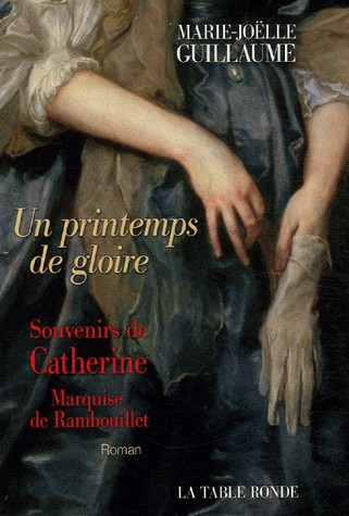 Un printemps de gloire: Souvenirs de Catherine, marquise de Rambouillet
