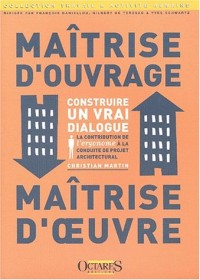 Maîtrise d'ouvrage, maîtrise d'oeuvre : construire un vrai dialogue : la contribution de l'ergonome à la conduite de projet architectural