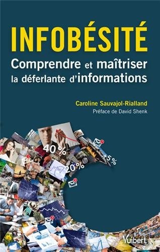 Infobésité - Comprendre et maîtriser la déferlante d'informations