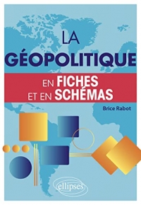 La géopolitique: En fiches et en schémas