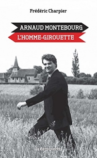 Arnaud Montebourg, l'homme-girouette (Cahiers libres)
