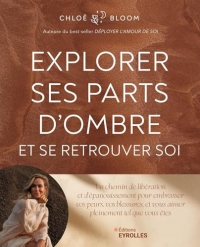 Explorer ses parts d'ombre et se retrouver soi: Un chemin de libération et d'épanouissement pour embrasser vos peurs, vos blessures, et vous aimer pleinement tel que vous êtes