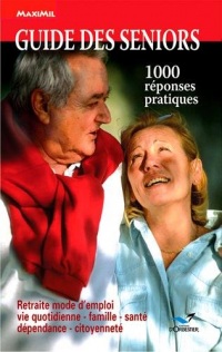 Guide des seniors: 1000 réponses pratiques