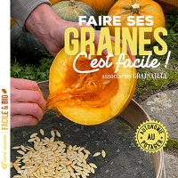 Faire ses graines c'est facile !: Autonomie au potager