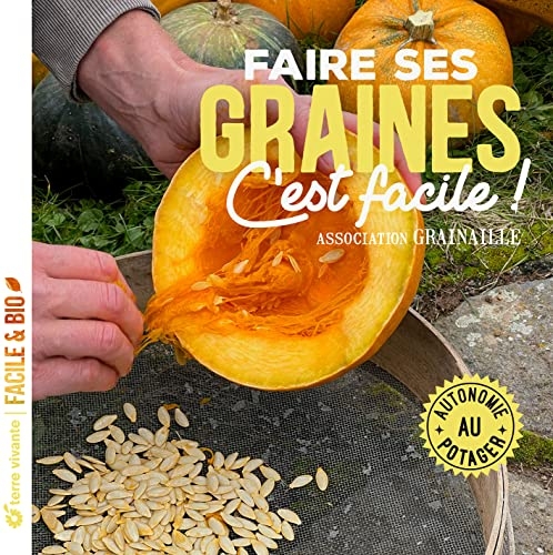 Faire ses graines c'est facile !: Autonomie au potager