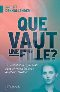 Que Vaut une Fille ? - le Combat d'une Gymnaste pour Denoncer les Abus du Docteur Nassar
