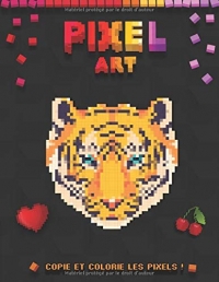 Pixel Art - Copie et colorie les pixels !: Livre coloriage pour enfants à partir de 5 ans et adultes | Modèles dinosaure, panda, arc-en-ciel, licorne ... | Coloriage anti-stress | Idée cadeau