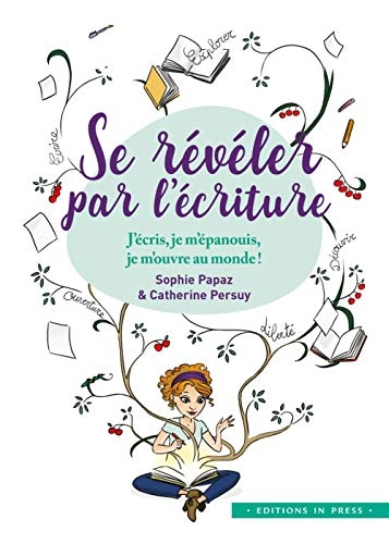 Se révéler par l'écriture : J'écris, je m'épanouis, je m'ouvre au monde