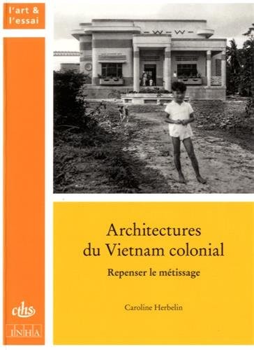 Architectures du Vietnam colonial : Repenser le métissage