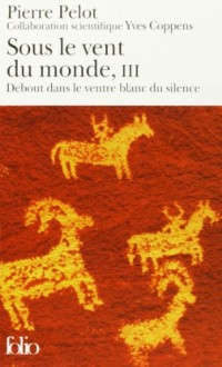 Sous le vent du monde (Tome 3-Debout dans le ventre blanc du silence)