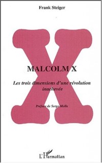 Malcolm X : Les Trois Dimensions d'une révolution inachevée