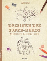 Dessiner des super-héros: Une méthode simple pour apprendre à dessiner.