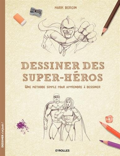 Dessiner des super-héros: Une méthode simple pour apprendre à dessiner.