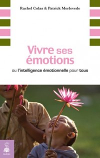 Vivre ses émotions : Ou l'intelligence émotionnelle pour tous
