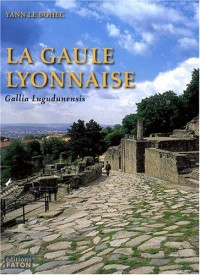 La province romaine Gaule lyonnaise (Gallia Lugudunensis) : Du Lyonnais au Finistère