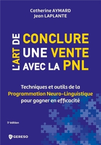 L'art de conclure une vente avec la PNL: Techniques et outils de la Programmation Neuro-Linguistique pour gagner en efficacité