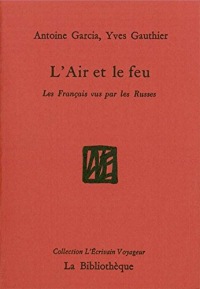 L'Air et le feu: Les Français vus par les Russes (L'écrivain voyageur)