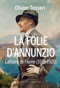 La folie d'Annunzio : L'épopée de Fiume (1919-1920)
