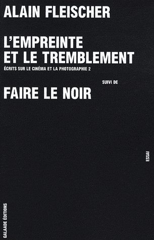 L'Empreinte et le tremblement. Ecrits sur le cinéma et la photographie 2 suivi de Faire le noir