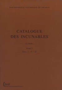 Catalogue des incunables de la Bibliothèque nationale de France (CIBN) : Tome 1, Fascicule 3, C-D