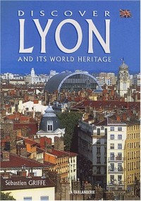 Discover Lyon and Its World Heritage